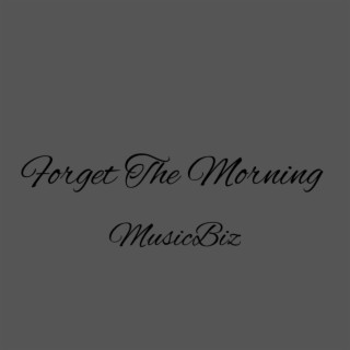 Forget The Morning