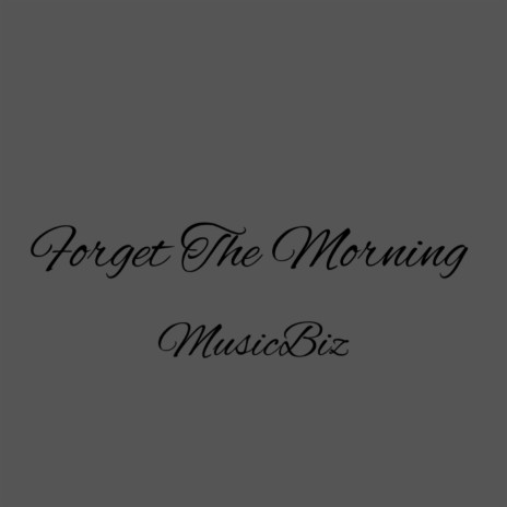 Forget The Morning | Boomplay Music