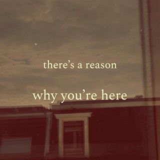 there's a reason (why you're here) lyrics | Boomplay Music