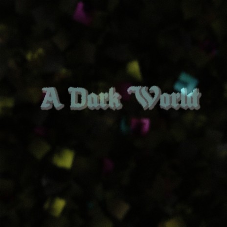 A Dark World