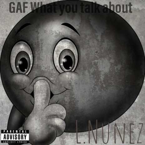 G.A.F What You Talk About | Boomplay Music