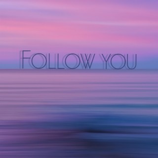 Follow you