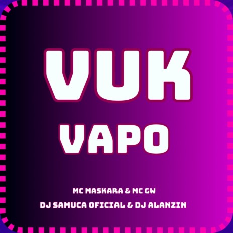 VUK VAPO ft. DJ SAMUCA OFICIAL & Mc Gw | Boomplay Music