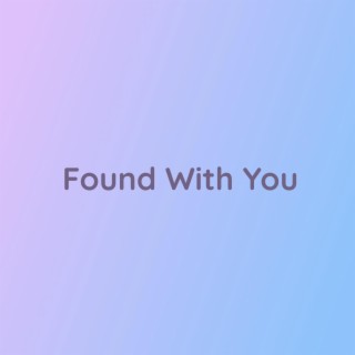 Found With You