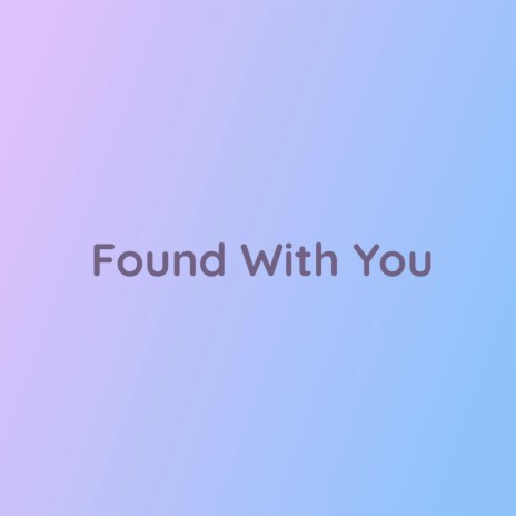 Found With You | Boomplay Music