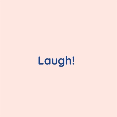 Laugh! | Boomplay Music