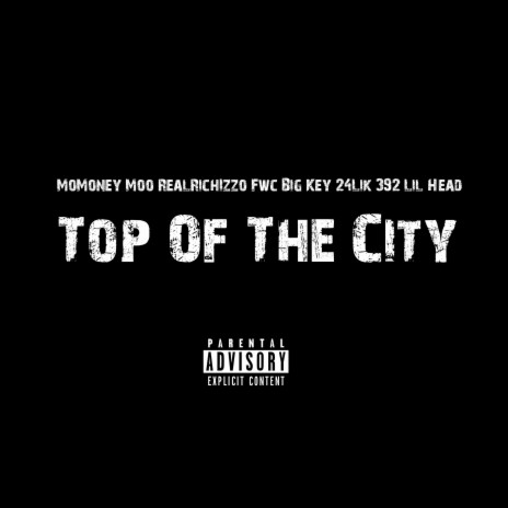 Top Of The City ft. RealRichIzzo, Fwc Big Key, 24Lik & 392 Lil Head | Boomplay Music