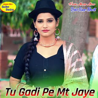 Tu Gadi Pe Mt Jaye