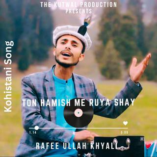 Ton Hamish Me Ruya Shay (Kohistani Song)