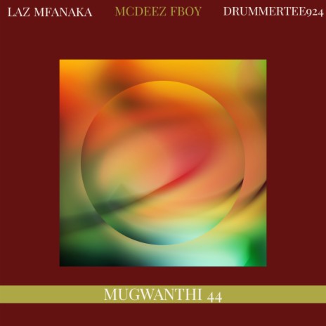 Mugwanthi 44 ft. Laz Mfanaka & Mcdeez Fboy | Boomplay Music