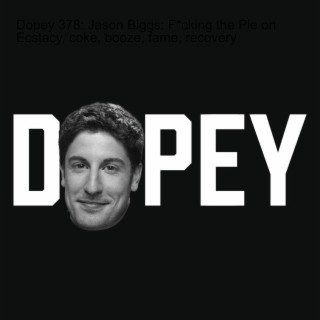 Dopey 378: Jason Biggs: F*cking the Pie on Ecstacy, coke, booze, fame, recovery