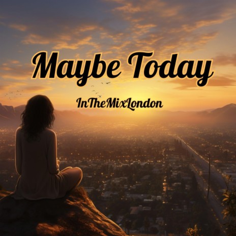 Maybe Today | Boomplay Music