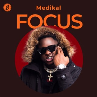 Focus: Medikal | Boomplay Music