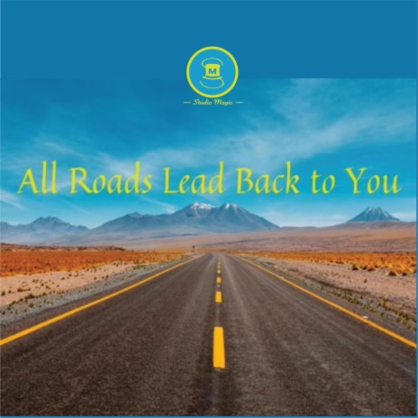 All Roads Lead Back to You | Boomplay Music