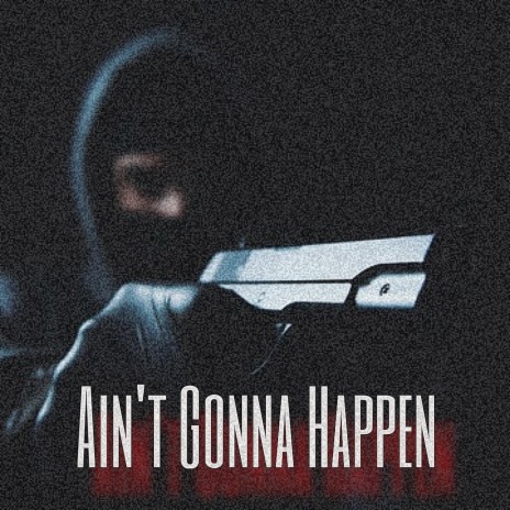 AINT GONNA HAPPEN | Boomplay Music