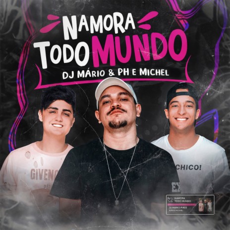 Namora Todo Mundo ft. PH e Michel | Boomplay Music