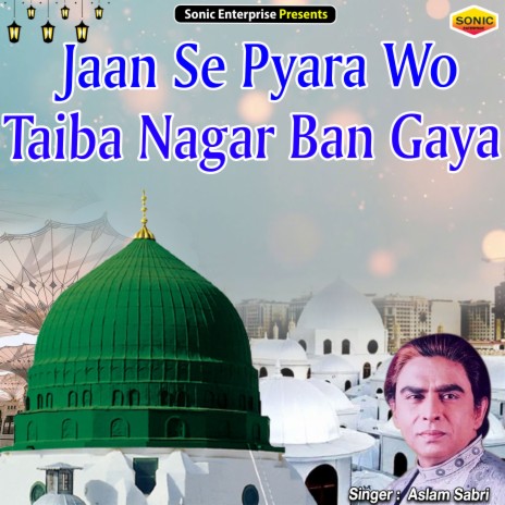 Jaan Se Pyara Wo Taiba Nagar Ban Gaya (Islamic) | Boomplay Music