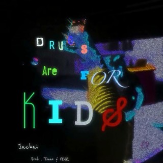 Drugs are for kids