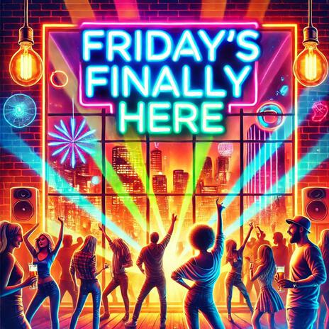 Friday’s Finally Here | Boomplay Music