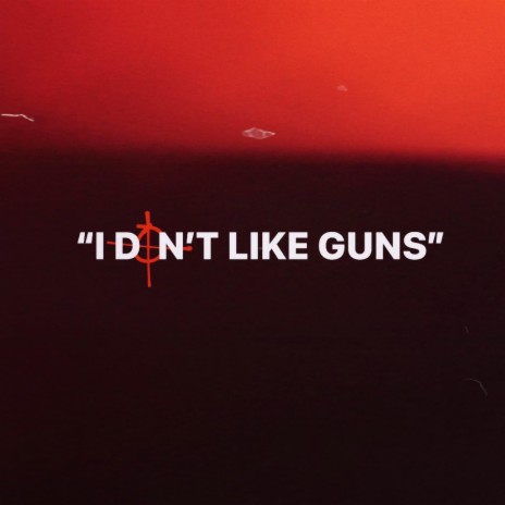 I DON'T LIKE GUNS