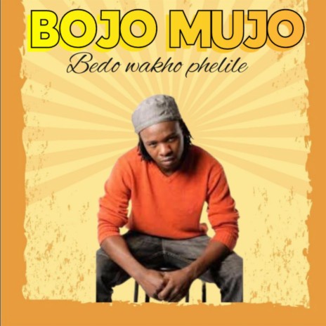 BOJO MUJO (Bedo wakho phelile | Boomplay Music