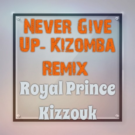 Never Give Up (Kizomba Remix) | Boomplay Music