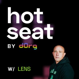 dOrg Hot Seat podcast | EP10 ft. LENS
