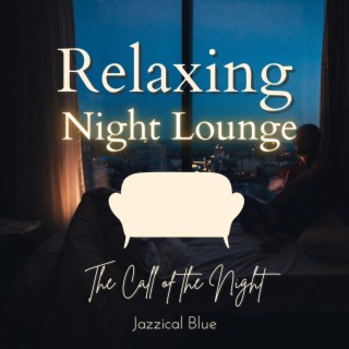 Relaxing Night Lounge - The Call of the Night