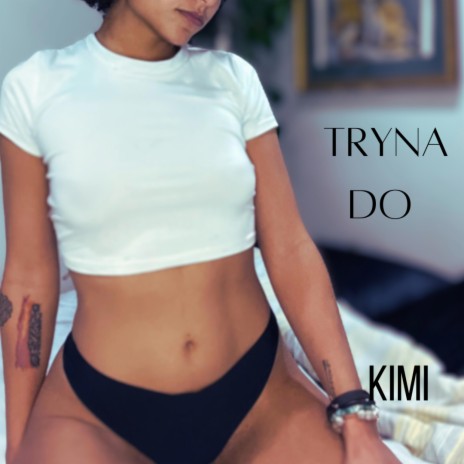 Tryna' Do | Boomplay Music