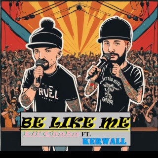 Be Like Me ft. Kerwall lyrics | Boomplay Music