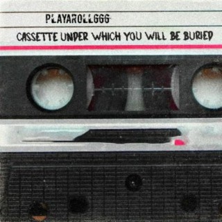 CASSETTE UNDER WHICH YOU WILL BE BURIED