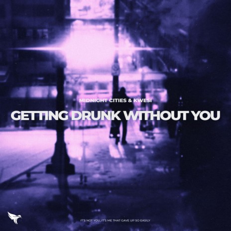 getting drunk without you ft. Kwesi | Boomplay Music