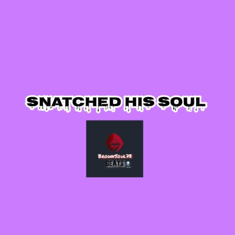 SNATCHED HIS SOUL | Boomplay Music