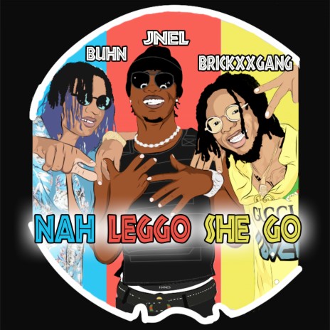 Nah Leggo She Go ft. BrickxxGang & Buhn | Boomplay Music
