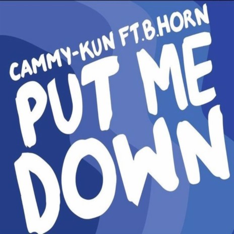 Put Me Down (feat. B.Horn) | Boomplay Music