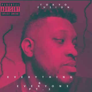 EVERTHING & EVERYONE Pt. 2