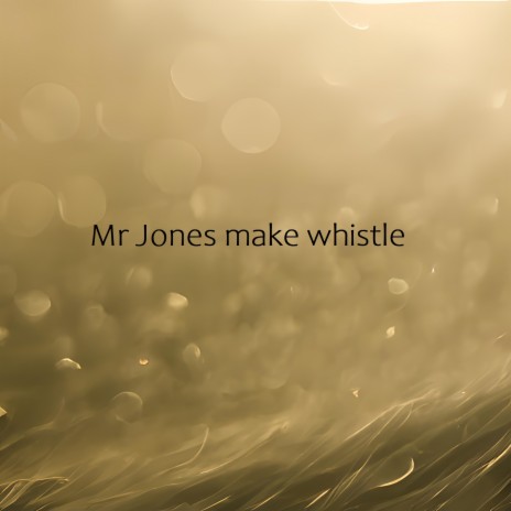Mr Jones Make Whistle | Boomplay Music