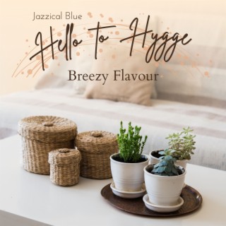 Hello to Hygge - Breezy Flavour