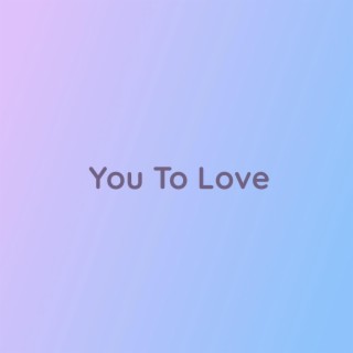 You To Love