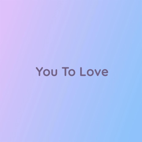 You To Love | Boomplay Music