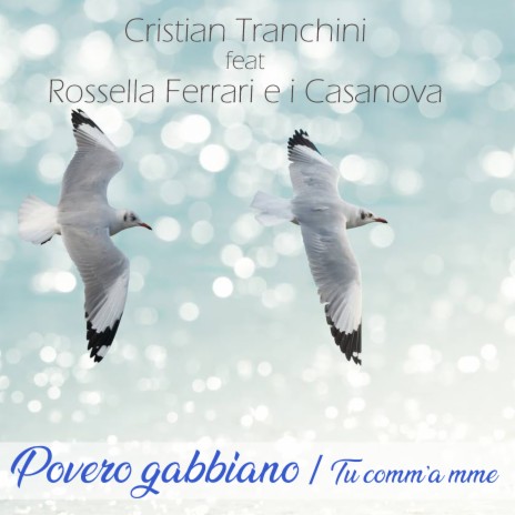 Povero gabbiano / Tu comm'a mme ft. Rossella Ferrari e I Casanova | Boomplay Music