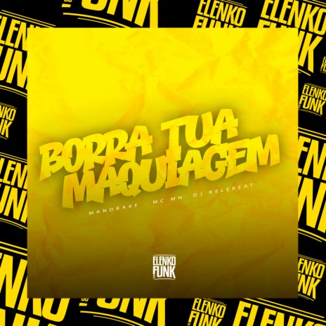 Borra Tua Maquiagem ft. MC MN & DJ ReleBeat | Boomplay Music