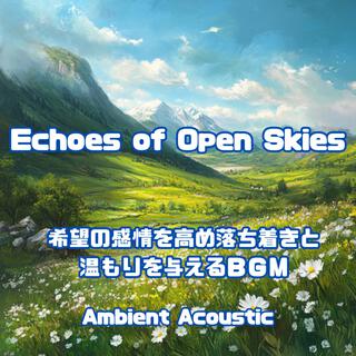 Echoes of Open Skies 希望の感情を高め落ち着きと温もりを与えるＢＧＭ