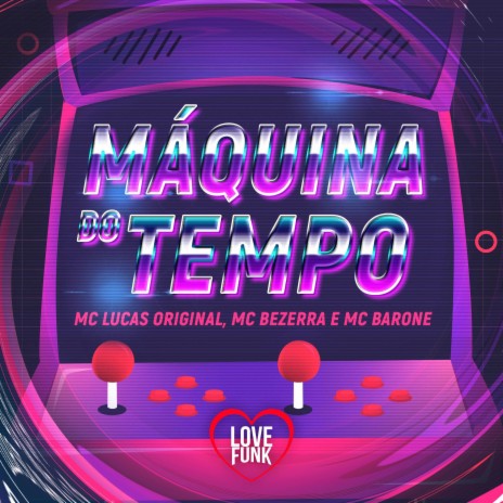 Máquina do Tempo ft. Mc Bezerra & MC Lucas Original | Boomplay Music