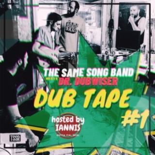 Dub Tape #1 - The Same Song Band Meets Dr.Dubwiser - Hosted by Iannis Outta Ital Skol