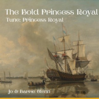 The Bold Princess Royal. Tune Princess Royal