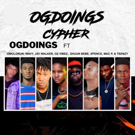 OGdoings Cypher ft. Omolorun, Wavy, Jay Walker, Oz Vibez & Shuun Bebe | Boomplay Music