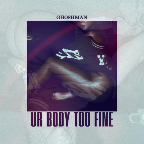 Ur Body Too Fine | Boomplay Music