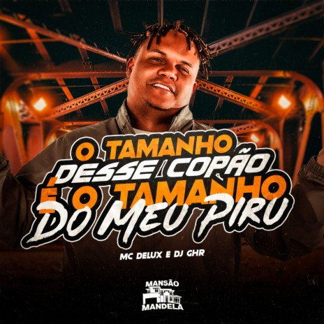 O TAMANHO DESSE COPÃO É O TAMANHO DO MEU PIRU ft. DJ GHR | Boomplay Music