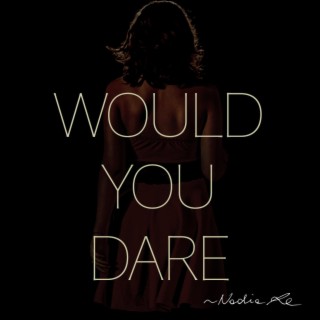 Would You Dare lyrics | Boomplay Music